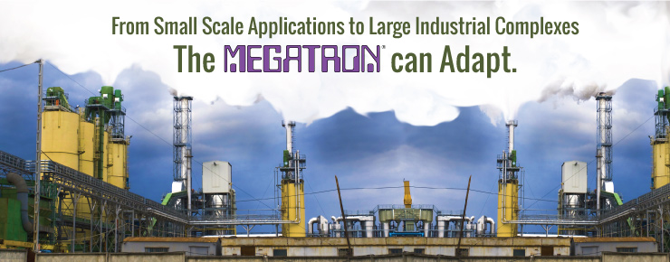 From Small Scale Applications to Large Industrial Complexes The MEGATRON can Adapt.