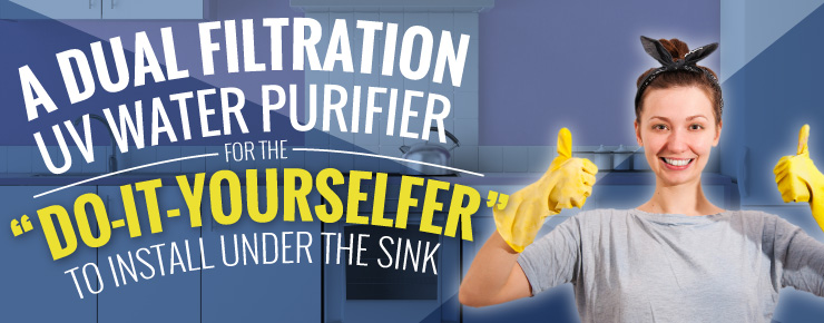 A Dual Filtration UV Water Purifier For The Do-It-Yourselfer To Install Under The Sink