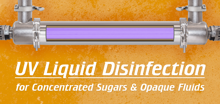 UV Liquid Disinfection for Concentrated Sugars and Opaque Fluids