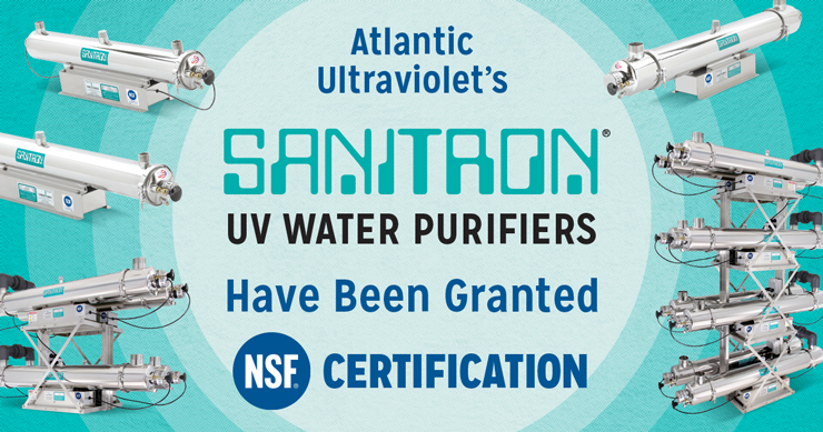 Atlantic Ultraviolet's Sanitron NSF UV Water Purifier Models Have Been Granted NSF Certification