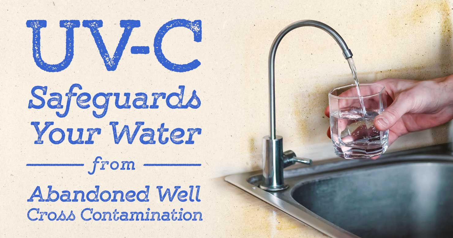 UV-C Safeguards Your Water from Abandoned Well Cross-Contamination