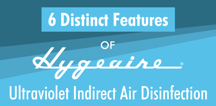 6 Distinct Features of Hygeaire Ultraviolet Indirect Air Disinfection